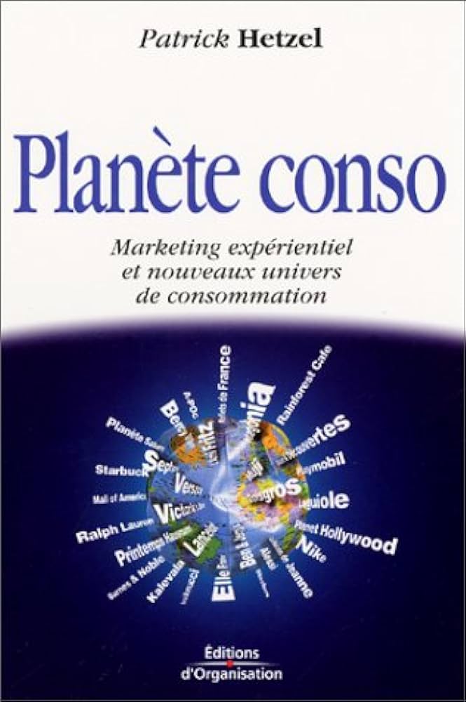 Planète conso. Marketing expèrientiel et nouveaux univers de consommation