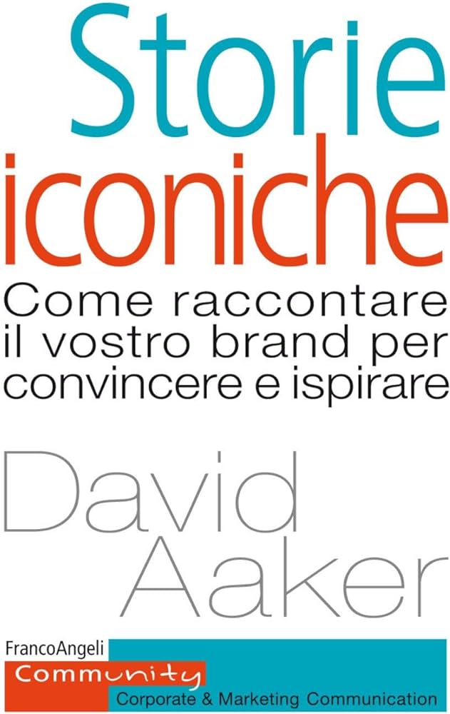 Storie Iconiche. Come raccontare il vostro brand per convincere e ispirare