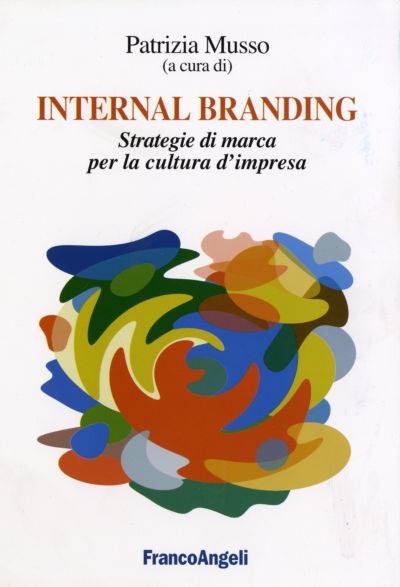 Internal Branding. Strategie di marca per la cultura d’impresa.