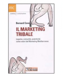 Il marketing tribale. Legame, comunità , autenticità  come valori del Marketing Mediterraneo.