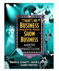 There’s No Business That’s Not Show Business. Marketing in an Experience Culture.