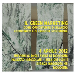 Convegno: IL GREEN MARKETING COME OPPORTUNITA’ DI RILANCIO ECONOMICO E DI CRESCITA SOSTENIBILE (Univ. di Bologna)