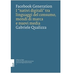 Facebook Generation. I “nativi digitali” tra linguaggi del consumo, mondi di marca e nuovi media,