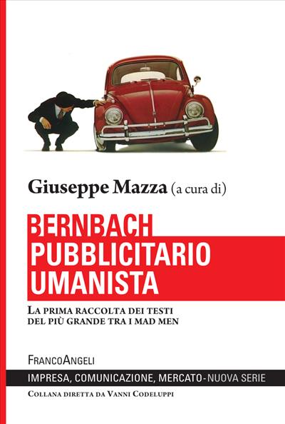 Bernbach pubblicitario umanista. La prima raccolta dei testi del più grande tra i mad men