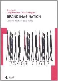 Brand Imagination. Le nuove frontiere della marca