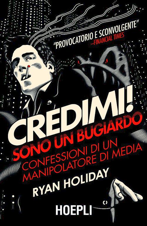 CREDIMI! SONO UN BUGIARDO. Confessioni di un manipolatore di media