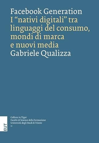 Facebook Generation. I “nativi digitali” tra linguaggi del consumo, mondi di marca e nuovi media