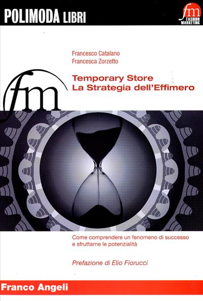 Temporary store. La strategia dell’Effimero. Come comprendere un fenomeno di successo e sfruttarne le potenzialità