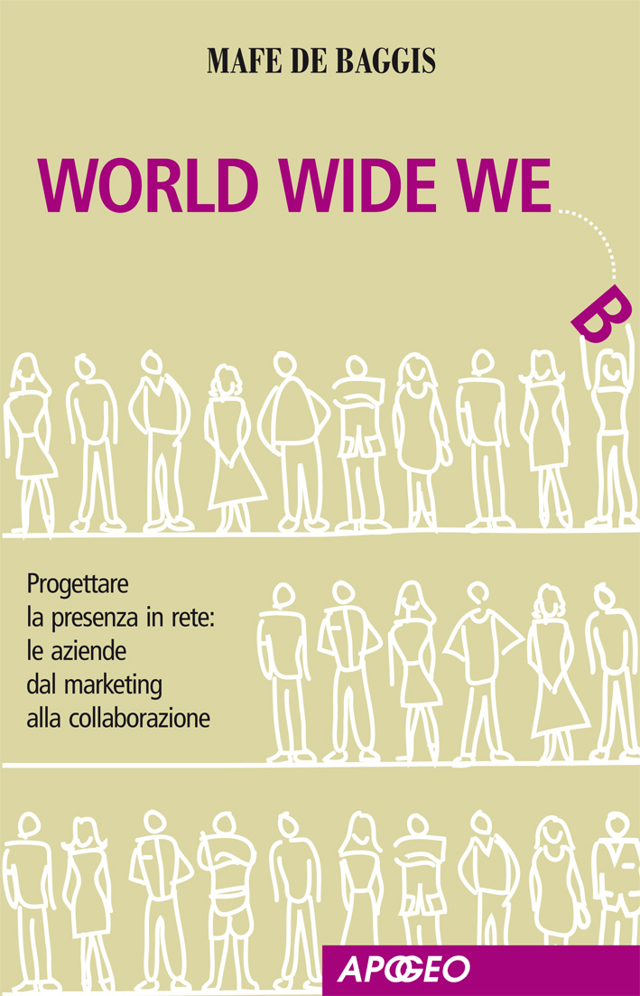 World Wide We. Progettare la presenza in rete: le aziende dal marketing alla collaborazione
