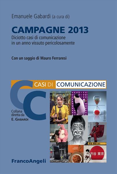 Campagne 2013. Diciotto casi di comunicazione in un anno vissuto pericolosamente