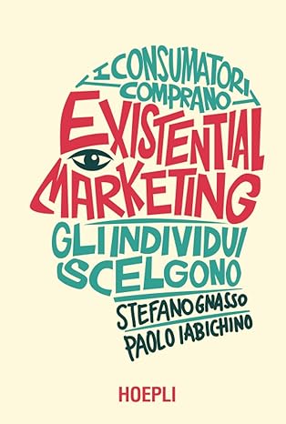 Existential Marketing. I consumatori comprano, gli individui scelgono
