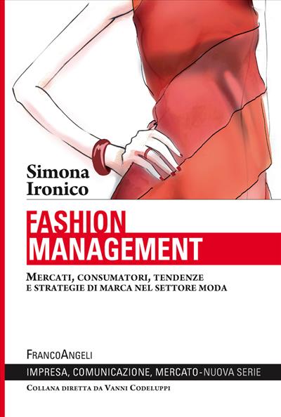 Fashion management. Mercati, consumatori, tendenze e strategie di marca nel settore moda