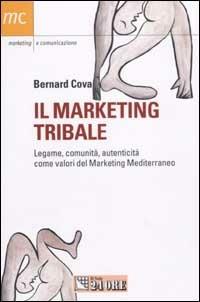 Il marketing tribale. Legame, comunità , autenticità  come valori del Marketing Mediterraneo