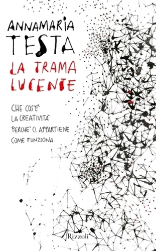 La trama lucente. Che cos'è la creatività. Perchè ci appartiene. Come funziona.
