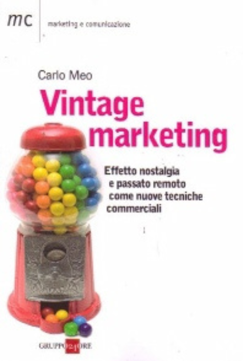 Vintage Marketing. Effetto nostlagia e passato remoto come nuove tecniche commerciali