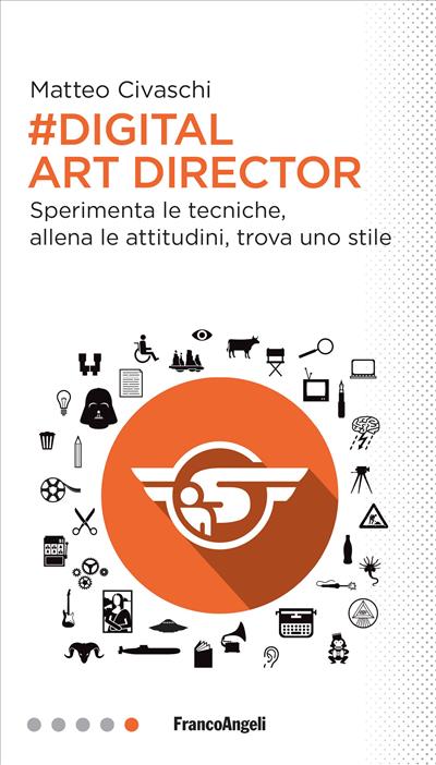 Digital Art Director. Sperimenta le tecniche, allena le attitudini, trova uno stile