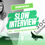 Slow Interview #11: Anna Maria Bozzola, un progetto al femminile