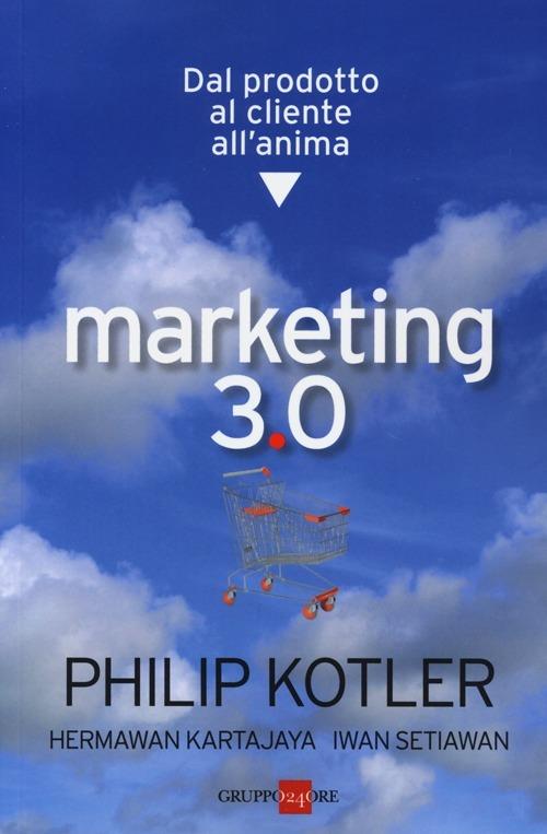 Marketing 3.0. Dal prodotto al cliente all'anima (Edizione italiana)
